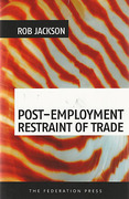 Cover of Post-Employment Restraint of Trade: The Competing Interests of an Ex-employee, an Ex-employer and the Public Good