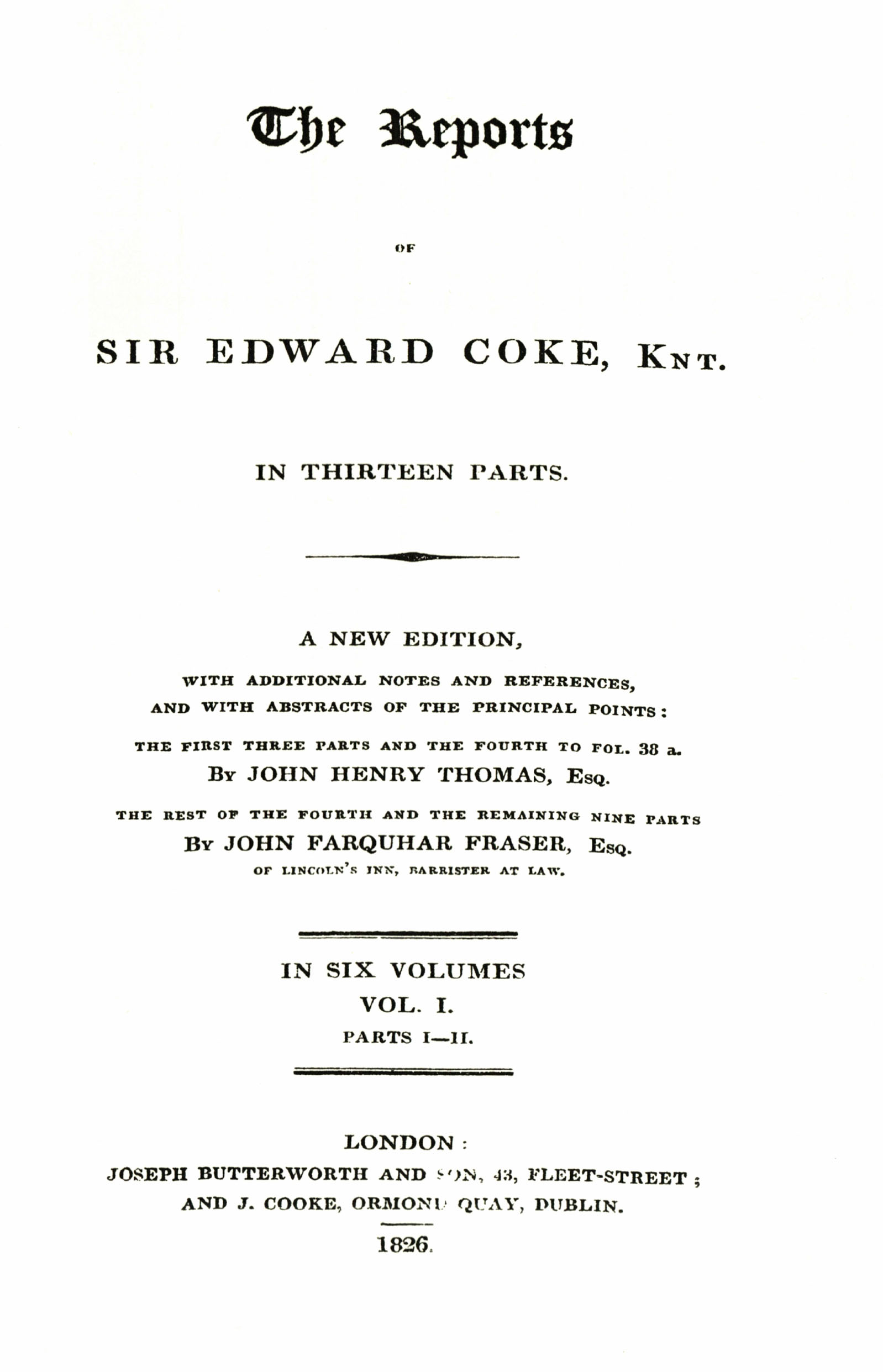 The Reports of Sir Edward Coke, Knt.: In Thirteen Parts Edward Coke, John Henry Thomas, John Farquhar Fraser and J. Butterworth