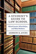 Cover of A Student's Guide to Law School: What Counts, What Helps, and What Matters