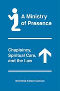 Cover of A Ministry of Presence: Chaplaincy, Spiritual Care, and the Law