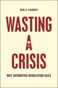 Cover of Wasting a Crisis: Why Securities Regulation Fails