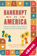 Cover of Bankrupt in America: A History of Debtors, Their Creditors, and the Law in the Twentieth Century (eBook)