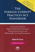 Cover of The Foreign Corrupt Practices Act Handbook: A Practical Guide for Multinational General Counsel: Transactional Lawyers, and White Collar Criminal Practitioners