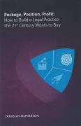 Cover of Package, Position, Profit: How to Build a Legal Practice the 21st Century Wants to Buy