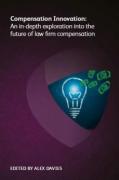 Cover of Compensation Innovation: An In-depth Exploration into the Future of Law Firm Compensation