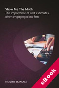 Cover of Show Me The Math: The importance of cost estimates when engaging a law firm (eBook)