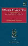 Cover of Ethics and the Use of Force: Just War in Historical Perspective 