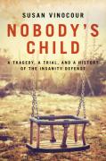 Cover of Nobody's Child: A Tragedy, a Trial, and a History of the Insanity Defense