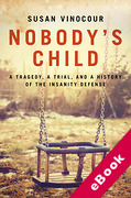 Cover of Nobody's Child: A Tragedy, a Trial, and a History of the Insanity Defense (eBook)