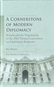Cover of A Cornerstone of Modern Diplomacy: Britain and the Negotiation of the 1961 Vienna Convention on Diplomatic Relations