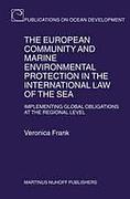 Cover of The European Community and Marine Environmental Protection in the International Law of the Sea: Implementing Global Obligations at the Regional Level