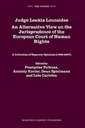 Cover of Judge Loukis Loucaides. An Alternative View on the Jurisprudence of the European Court of Human Rights: A Collection of Separate Opinions (1998-2007)