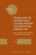Cover of Prosecuting the Destruction of Cultural Property in International Criminal Law: With a Case Study on the Khmer Rouge&#8217;s Destruction of Cambodia&#8217;s Heritage