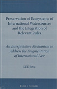 Cover of Preservation of Ecosystems of International Watercourses and the Integration of Relevant Rules: An Interpretative Mechanism to Adddress the Fragmentation of International Law