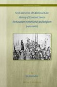 Cover of Six Centuries of Criminal Law: History of Criminal Law in the Southern Netherlands and Belgium (1400-2000)