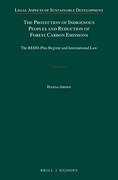 Cover of The Protection of Indigenous Peoples and Reduction of Forest Carbon Emissions: The REDD-Plus Regime and International Law