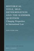 Cover of Historical Title, Self-Determination and the Kashmir Question: Changing Perspectives in International Law
