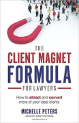 Cover of The Client Magnet Formula For Lawyers: How To Attract And Convert More Of Your Ideal Clients