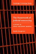 Cover of The Framework of Judicial Sentencing: A Study in Legal Decision Making