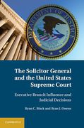 Cover of The Solicitor General and the United States Supreme Court: Executive Branch Influence and Judicial Decisions