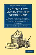 Cover of Ancient Laws and Institutes of England: Comprising Laws Enacted under the Anglo-Saxon Kings from Aethelbirht to Cnut