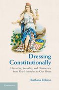 Cover of Dressing Constitutionally: Hierarchy, Sexuality, and Democracy from Our Hairstyles to Our Shoes