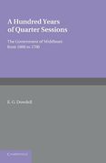 Cover of A Hundred Years of Quarter Sessions: the Government of Middlesex from 1660 to 1760