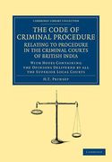 Cover of The Code of Criminal Procedure Relating to Procedure in the Criminal Courts of British India: With Notes Containing the Opinions Delivered by All the Superior Local Courts