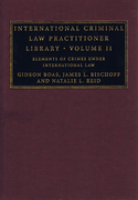 Cover of International Criminal Law Practitioner Library: Volume 2, Elements of Crimes under International Law
