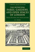 Cover of The Municipal Parks, Gardens, and Open Spaces of London: Their History and Associations