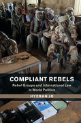 Cover of Compliant Rebels: Rebel Groups and International Law in World Politics