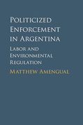 Cover of Politicized Enforcement in Argentina: Labor and Environmental Regulation