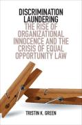 Cover of Discrimination Laundering: The Rise of Organizational Innocence and the Crisis of Equal Opportunity Law