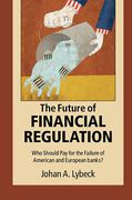 Cover of The Future of Financial Regulation: Who Should Pay for the Failure of American and European Banks?