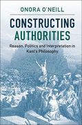 Cover of Constructing Authorities: Reason, Politics and Interpretation in Kant's Philosophy