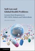 Cover of Soft Law and Global Health Problems: Lessons from Responses to HIV/AIDS, Malaria and Tuberculosis