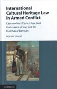 Cover of International Cultural Heritage Law in Armed Conflict: Case-Studies of Syria, Libya, Mali, the Invasion of Iraq, and the Buddhas of Bamiyan