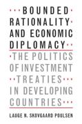 Cover of Bounded Rationality and Economic Diplomacy: The Politics of Investment Treaties in Developing Countries