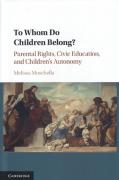 Cover of To Whom Do Children Belong?: Parental Rights, Civic Education, and Children's Autonomy