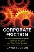 Cover of Corporate Friction: How Corporate Law Impedes American Progress and What to Do about It