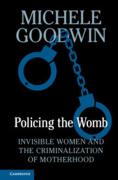 Cover of Policing the Womb: Invisible Women and the Criminalization of Motherhood