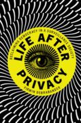 Cover of Life after Privacy: Reclaiming Democracy in a Surveillance Society