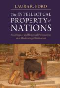 Cover of The Intellectual Property of Nations: Sociological and Historical Perspectives on a Modern Legal Institution