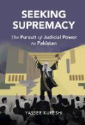Cover of Seeking Supremacy: The Pursuit of Judicial Power in Pakistan