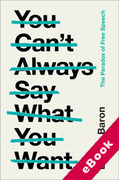 Cover of You Can't Always Say What You Want: The Paradox of Free Speech (eBook)
