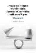 Cover of Freedom of Religion or Belief in the European Convention on Human Rights: A Reappraisal