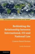 Cover of Rethinking the Relationship between International, EU and National Law: Consent-Based Monism