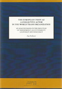 Cover of The EU as a Collective Actor in the WTO: An Analysis based on the Principles of Transparency, Accountability, Legitimacy and Democracy