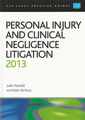 Cover of CLP Legal Practice Guides: Personal Injury and Clinical Negligence Litigation 2013