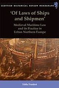 Cover of Of Laws of Ships and Shipmen: Medieval Maritime Law and Its Practice in Urban Northern Europe